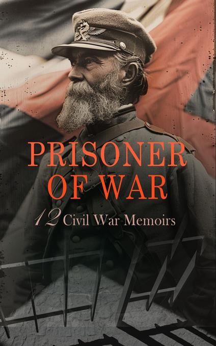 Prisoner of War - 12 Civil War Memoirs