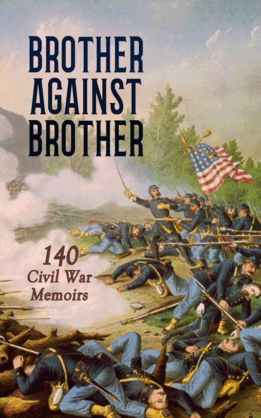 Brother against Brother: 140 Civil War Memoirs