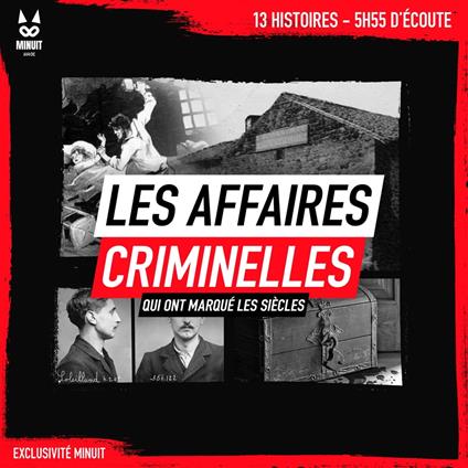 Les affaires criminelles qui ont marqué les siècles