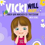 Vicki will nicht...aber wir machen es trotzdem!