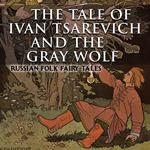 The Tale of Ivan Tsarevich and the Gray Wolf