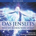 Das Jenseits - Wo werden wir sein?