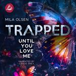 Trapped: Until You Love Me