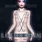 Glaube Liebe Hoffnung - CD Audio di Grausame Töchter