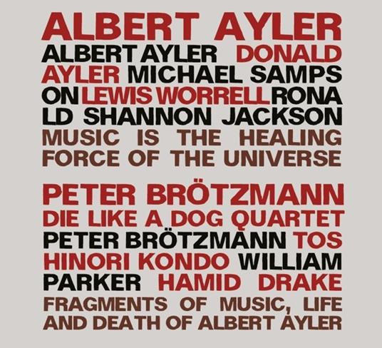 Music Is the Healing Force of the Universe - Fragment of Music, Life and Dead of Albert Ayler - CD Audio di Albert Ayler,Peter Brötzmann