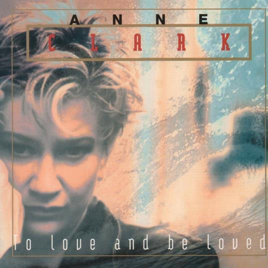 To Love and Be Loved - CD Audio di Anne Clark