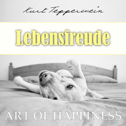 Art of Happiness: Lebensfreude