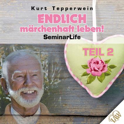 Endlich märchenhaft leben! Seminar Life - Teil 2