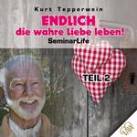 Endlich die wahre Liebe leben! Seminar Life - Teil 2