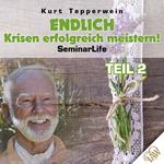 Endlich Krisen erfolgreich meistern! Seminar Life - Teil 2