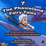 The Phasieland Fairy Tales 7 (Underwater Adventures and the Battle with Sea Monsters)