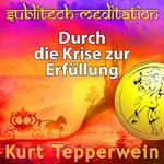 Durch die Krise zur Erfüllung - Sublitech-Meditation