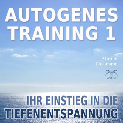 Autogenes Training 1 - Ihr Einstieg in die Tiefenentspannung