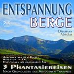 Entspannung Berge - Traumhafte Phantasiereisen und Autogenes Training - Aufstieg auf den Gipfel, Reichtum im Tal, Spaziergang zum Bergsee