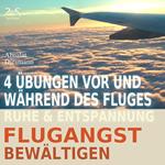 Flugangst bewältigen - 4 Übungen vor und während des Fluges - Ruhe & Entspannung