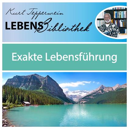 Lebens Bibliothek - Exakte Lebensführung