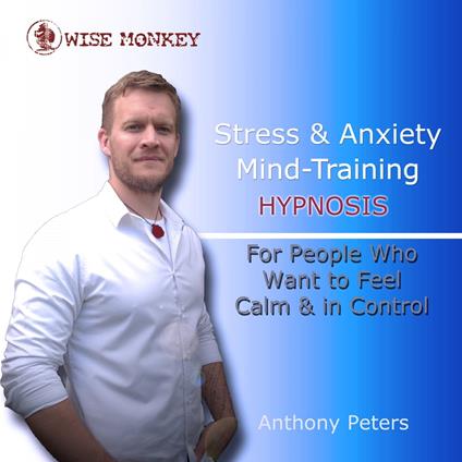 Stress and Anxiety Mind-Training Hypnosis