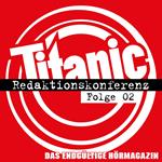 TITANIC - Das endgültige Hörmagazin, Folge 2: Redaktionskonferenz