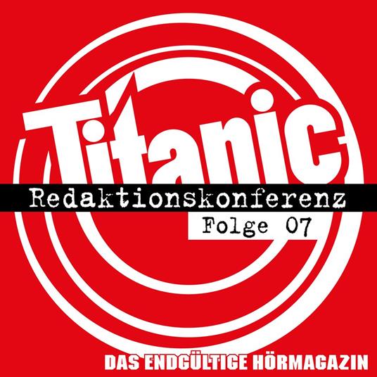 TITANIC - Das endgültige Hörmagazin, Folge 7: Redaktionskonferenz