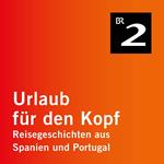 Coimbra - Im Zentrum Portugals blühen alte Traditionen wieder auf - Urlaub für den Kopf - Reisegeschichten aus Spanien und Portugal, Teil 25 (Ungekürzt)