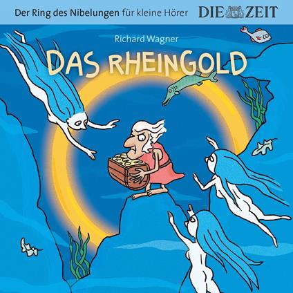 Die ZEIT-Edition "Der Ring des Nibelungen für kleine Hörer" - Das Rheingold