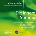 Die innere Stimme - Wie Spiritualität, Freiheit und Gemeinwohl zusammenhängen (Ungekürzt)