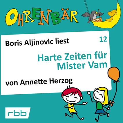 Ohrenbär - eine OHRENBÄR Geschichte, Folge 12: Harte Zeiten für Mr. Vam (Hörbuch mit Musik)