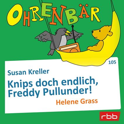 Ohrenbär - eine OHRENBÄR Geschichte, Folge 105: Knips doch endlich, Freddy Pullunder! (Hörbuch mit Musik)