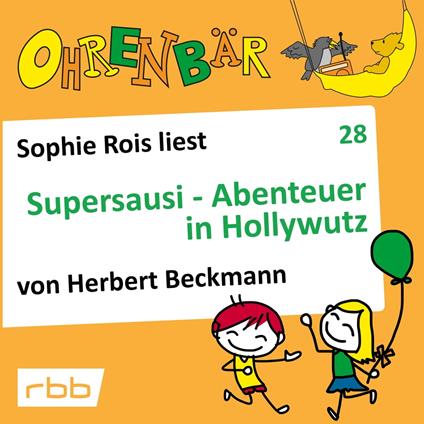 Ohrenbär - eine OHRENBÄR Geschichte, Folge 28: Supersausi - Abenteuer in Hollywutz (Hörbuch mit Musik)