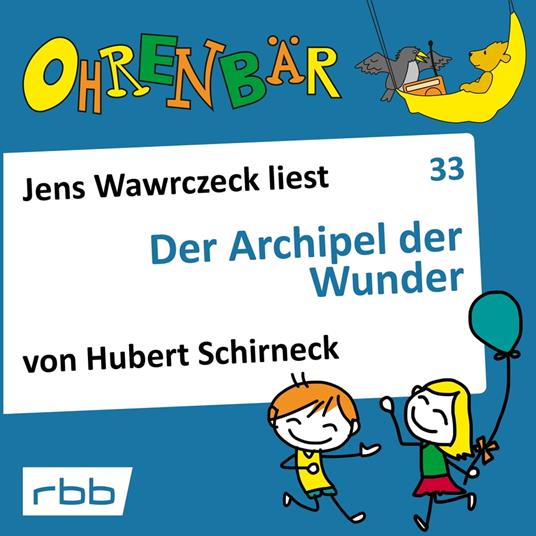 Ohrenbär - eine OHRENBÄR Geschichte, Folge 33: Der Archipel der Wunder (Hörbuch mit Musik)