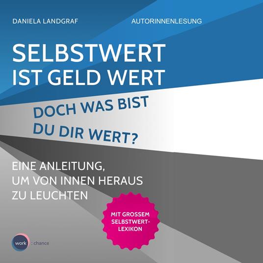 Selbstwert ist Geld wert. Doch was bist Du Dir wert? - Eine Anleitung, um von innen heraus zu leuchten (unabridged)