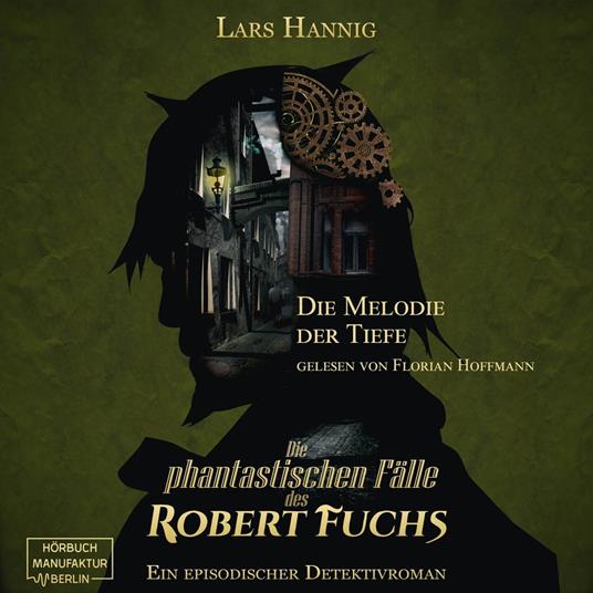 Die Melodie der Tiefe - Ein Fall für Robert Fuchs - Steampunk-Detektivgeschichte, Band 6 (ungekürzt)