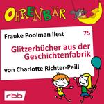 Ohrenbär - eine OHRENBÄR Geschichte, 7, Folge 75: Glitzerbücher aus der Geschichtenfabrik (Hörbuch mit Musik)
