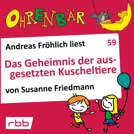 Ohrenbär - eine OHRENBÄR Geschichte, 6, Folge 59: Das Geheimnis der ausgesetzten Kuscheltiere (Hörbuch mit Musik)