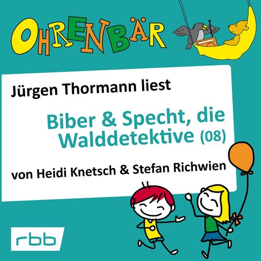 Ohrenbär - eine OHRENBÄR Geschichte, 6, Folge 62: Ohrenbär: Biber & Specht, die Walddetektive, Teil 8 (Hörbuch mit Musik)