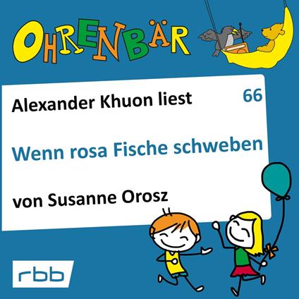 Ohrenbär - eine OHRENBÄR Geschichte, 6, Folge 66: Wenn rosa Fische schweben (Hörbuch mit Musik)