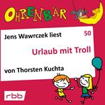 Ohrenbär - eine OHRENBÄR Geschichte, 5, Folge 50: Urlaub mit Troll (Hörbuch mit Musik)