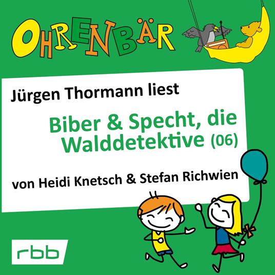 Ohrenbär - eine OHRENBÄR Geschichte, 5, Folge 52: Ohrenbär: Biber & Specht, die Walddetektive, Teil 6 (Hörbuch mit Musik)