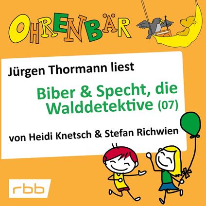 Ohrenbär - eine OHRENBÄR Geschichte, 5, Folge 53: Ohrenbär: Biber & Specht, die Walddetektive, Teil 7 (Hörbuch mit Musik)