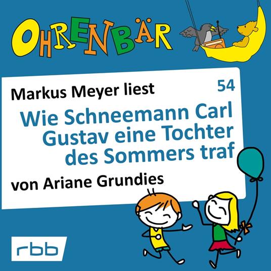 Ohrenbär - eine OHRENBÄR Geschichte, 5, Folge 54: Wie Schneemann Carl Gustav eine Tochter des Sommers traf (Hörbuch mit Musik)