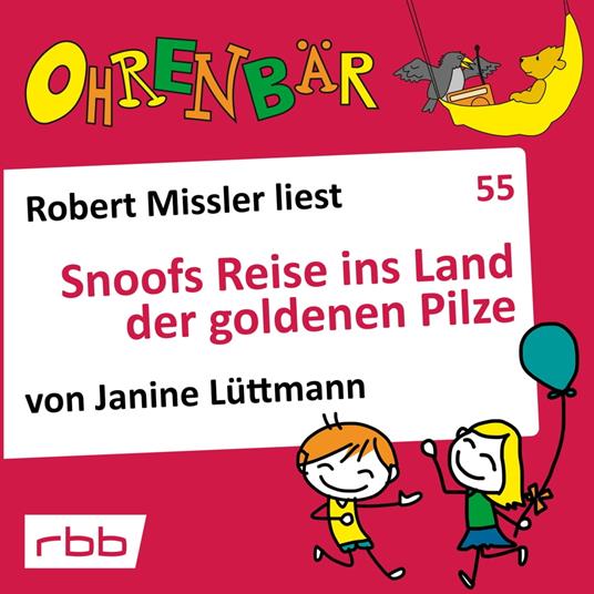 Ohrenbär - eine OHRENBÄR Geschichte, 5, Folge 55: Snoofs Reise ins Land der goldenen Pilze (Hörbuch mit Musik)