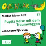 Ohrenbär - eine OHRENBÄR Geschichte, 8, Folge 82: Pupiks Reise mit dem Traumwaggon (Hörbuch mit Musik)