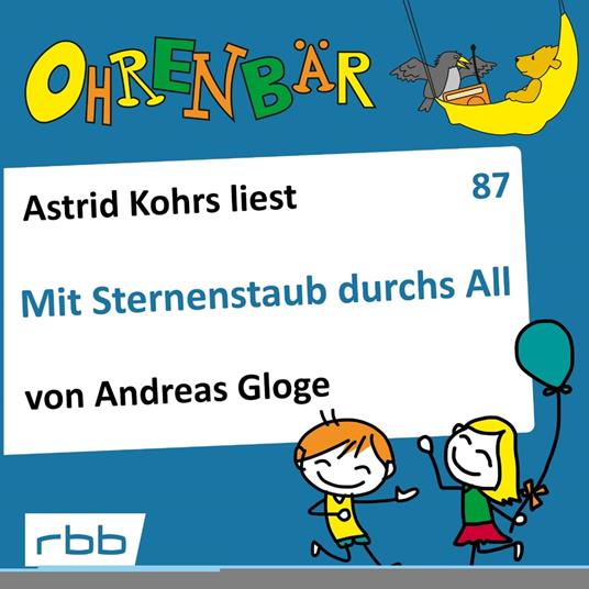 Ohrenbär - eine OHRENBÄR Geschichte, 8, Folge 87: Mit Sternenstaub durchs All (Hörbuch mit Musik)