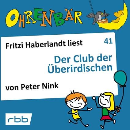 Ohrenbär - eine OHRENBÄR Geschichte, 4, Folge 41: Der Club der Überirdischen (Hörbuch mit Musik)