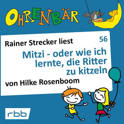 Ohrenbär - eine OHRENBÄR Geschichte, 6, Folge 56: Mitzi - oder wie ich lernte, die Ritter zu kitzeln (Hörbuch mit Musik)