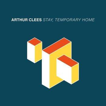 Stay, Temporary Home - CD Audio di Arthur Clees