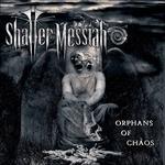 Orphans of Chaos - CD Audio di Shatter Messiah