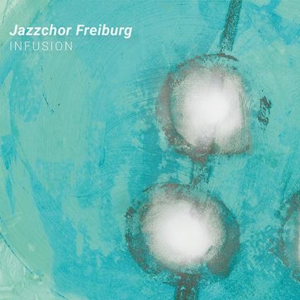 Infusion - CD Audio di Jazzchor Freiburg