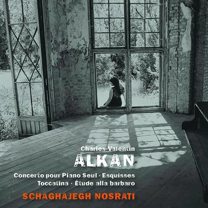 Concerto per pianoforte Seul - Esquisses - Toccatina - Etudes alla barbaro - CD Audio di Charles Henri Valentin Alkan,Schaghajegh Nosrati