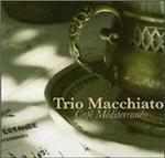 Café Mediterraneo - CD Audio di Trio Macchiato